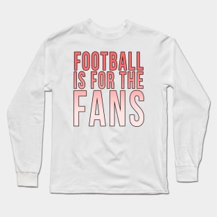 Football is for the fans // Red Long Sleeve T-Shirt